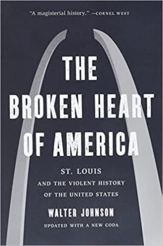 The Broken Heart of America: St Louis and the Violent History of the United States